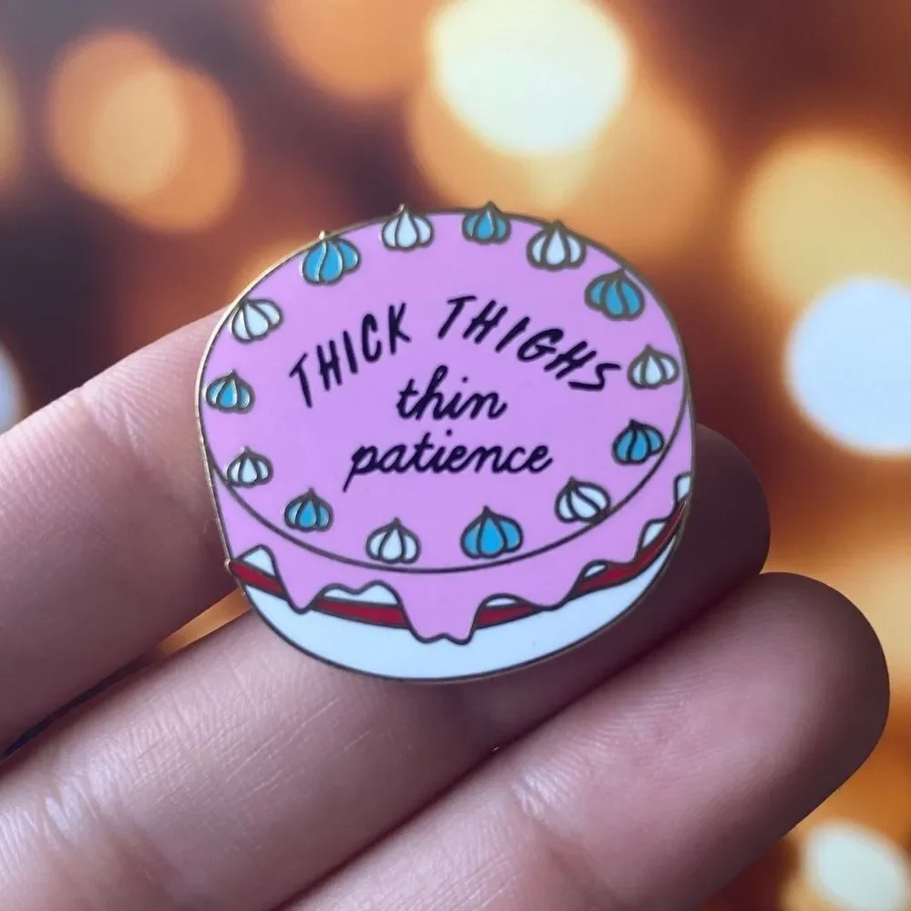 Thick Thighs Thin Patience Enamel Pin/ Brooch